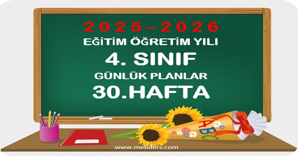 2025-2026 Eğitim Öğretim Yılı 4.Sınıf Günlük Planları 30.Hafta