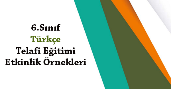 6.Sınıf Türkçe Telafi Eğitimi Etkinlik Örnekleri