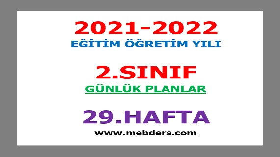 2021-2022 Eğitim Öğretim Yılı 2.Sınıf-29.Hafta Günlük Planları