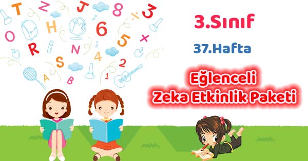 2021-2022 Yılı 3.Sınıf 37.Hafta Eğlenceli Zeka Etkinlik Paketi