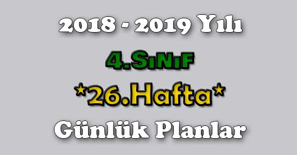 2018 - 2019 Yılı 4.Sınıf Tüm Dersler Günlük Plan - 26.Hafta