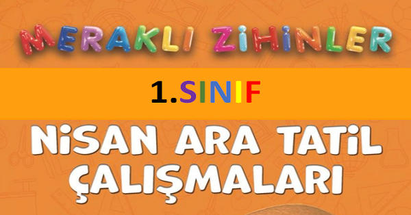 1.Sınıf Meraklı Zihinler Nisan Ara Tatil Çalışmaları