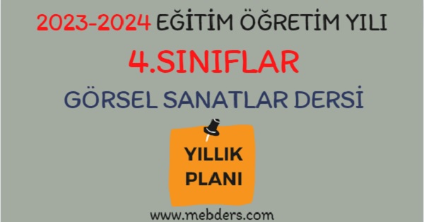 2023-2024 Eğitim Öğretim Yılı 4.Sınıflar Görsel Sanatlar Dersi Yıllık Planı