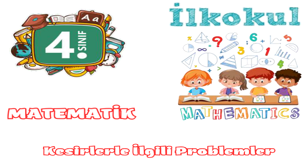 4.Sınıf Matematik Kesirlerle İlgili Problemler