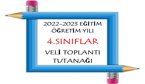 2022-2023 Eğitim Öğretim Yılı 4.Sınıflar Veli Toplantı Tutanağı