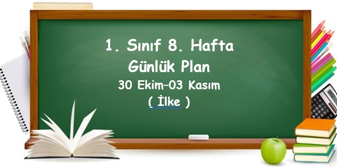 2023-2024 Eğitim Öğretim Yılı 1. Sınıf 8. Hafta Günlük Planlar (30 Ekim - 03 Kasım)