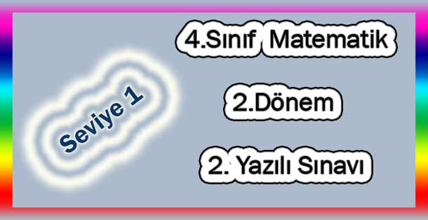 4.Sınıf Matematik 2.Dönem 2.Yazılı Sınavı (Seviye 1)