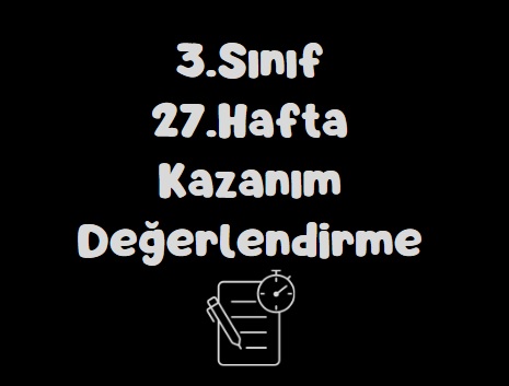 3. Sınıf 27. Hafta Kazanım Değerlendirme Çalışması