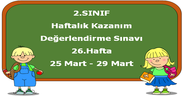 2.Sınıf Haftalık Kazanım Değerlendirme Testi 26.Hafta (25-29 Mart)