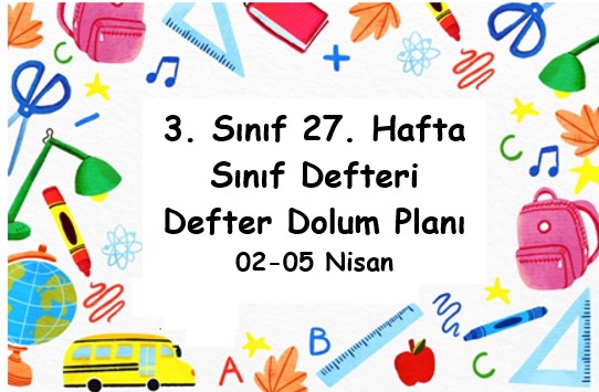 2023-2024 Eğitim Öğretim Yılı 3. Sınıf 27. Hafta (02-05 Nisan ) Defter Dolum Planı (Türkçe Sonuç Yay.)