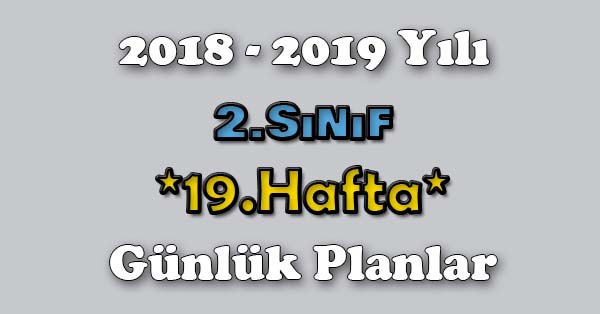 2018 - 2019 Yılı 2.Sınıf Tüm Dersler Günlük Plan - 19.Hafta