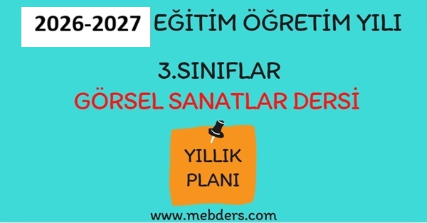 2026-2027 Eğitim Öğretim Yılı 3. Sınıf Görsel Sanatlar Dersi Yıllık Planı