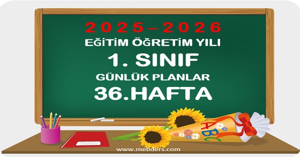 2025-2026 Eğitim Öğretim Yılı 1.Sınıf Günlük Planları 36.Hafta