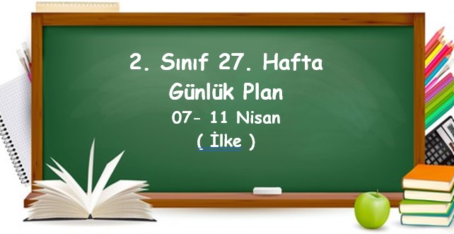 2024-2025 Eğitim Öğretim Yılı 2. Sınıf 27. Hafta Günlük Planlar (07 - 11 Nisan)