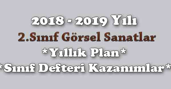 2018 - 2019 Yılı 2.Sınıf Görsel Sanatlar Yıllık Plan, Ünite Süreleri, Sınıf Defteri Kazanım Listesi