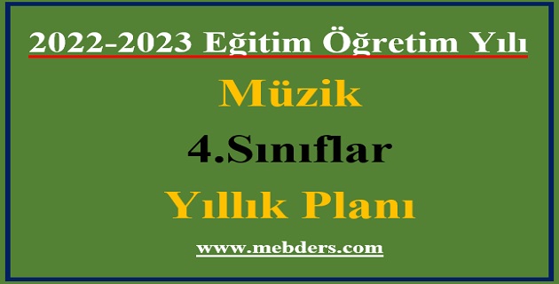 2022 – 2023 Eğitim Öğretim Yılı 4.Sınıflar Müzik Dersi Yıllık Planı