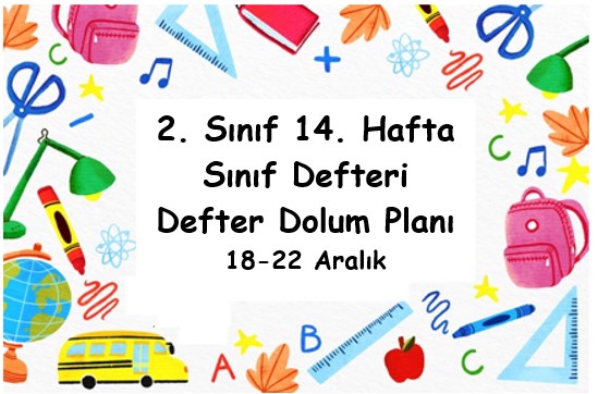 2023-2024 Eğitim Öğretim Yılı 2. Sınıf 14. Hafta (18-22 Aralık ) Defter Dolum Planı (Türkçe MEB)