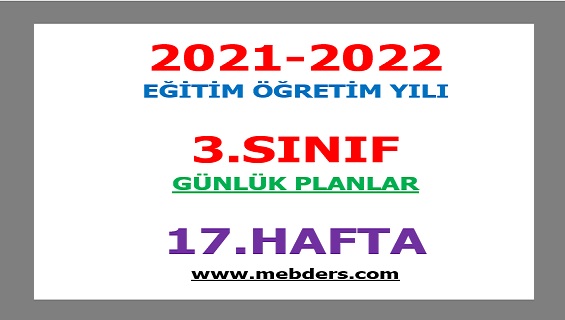 2021-2022 Eğitim Öğretim Yılı 3.Sınıf-17.Hafta Günlük Planları