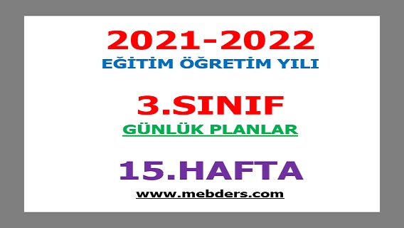 2021-2022 Eğitim Öğretim Yılı 3.Sınıf-15.Hafta Günlük Planları