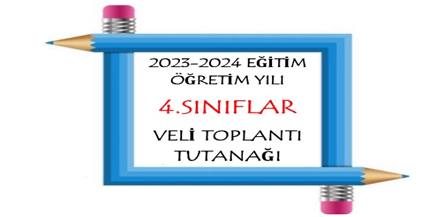 2023-2024 Eğitim Öğretim Yılı 4.Sınıflar Veli Toplantı Tutanağı