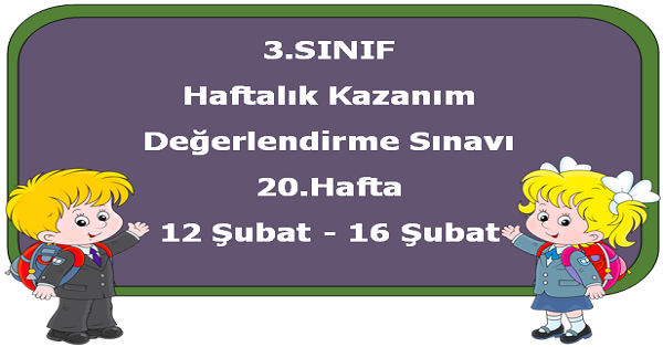 3.Sınıf Haftalık Kazanım Değerlendirme Testi 20.Hafta (12-16 Şubat)