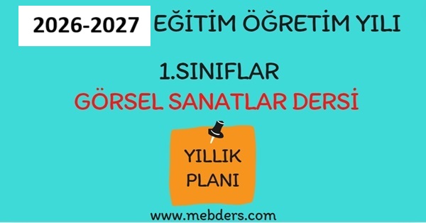 2026-2027 Eğitim Öğretim Yılı 1. Sınıf Görsel Sanatlar Dersi Yıllık Planı