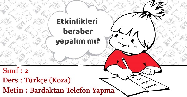 2.Sınıf Türkçe Bardaktan Telefon Yapma Metni Etkinlik Cevapları