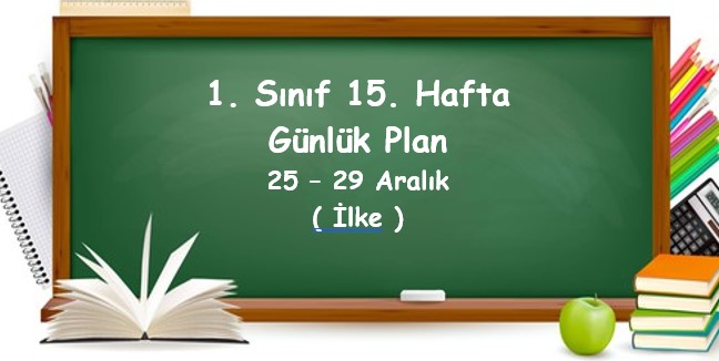 2023-2024 Eğitim Öğretim Yılı 1. Sınıf 15. Hafta Günlük Planlar (25-29 Aralık)