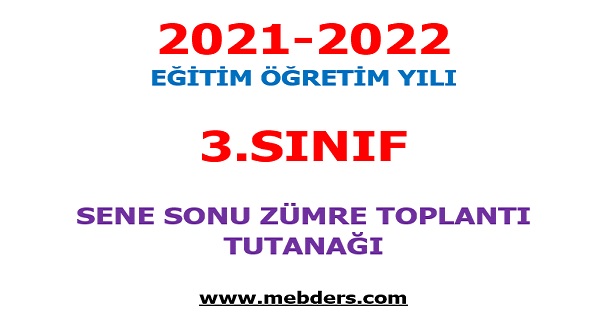 2021-2022 Eğitim Öğretim Yılı 3.Sınıflar Sene Sonu Zümre Öğretmenler Kurulu Toplantı Tutanağı