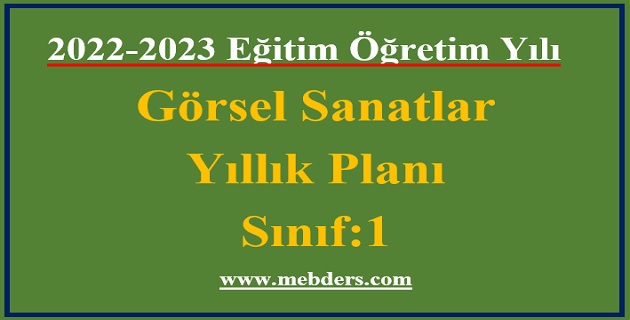 2022 – 2023 Eğitim Öğretim Yılı 1.Sınıf Görsel Sanatlar Dersi Yıllık Planı