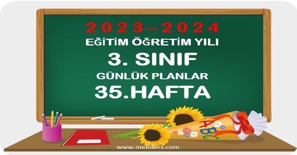 2023-2024 Eğitim Öğretim Yılı 3.Sınıf Günlük Planları 35.Hafta