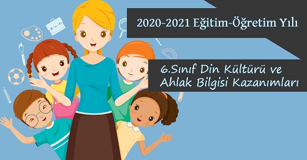 2020-2021 Yılı 6.Sınıf Din Kültürü ve Ahlak Bilgisi Kazanımları ve Açıklamaları