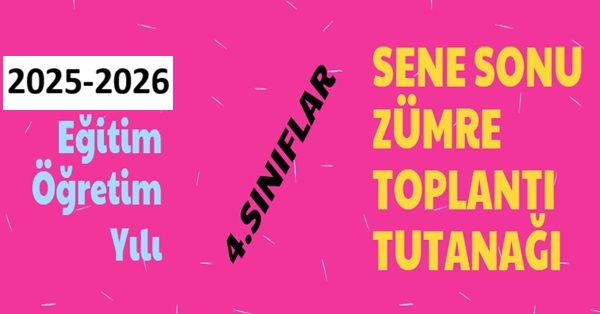 2025-2026 Eğitim Öğretim Yılı 4.Sınıflar Sene Sonu Zümre Toplantı Tutanağı