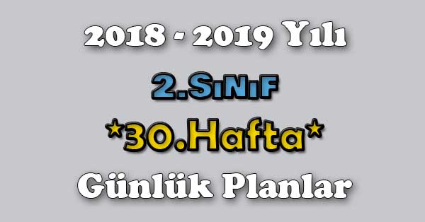 2018 - 2019 Yılı 2.Sınıf Tüm Dersler Günlük Plan - 30.Hafta