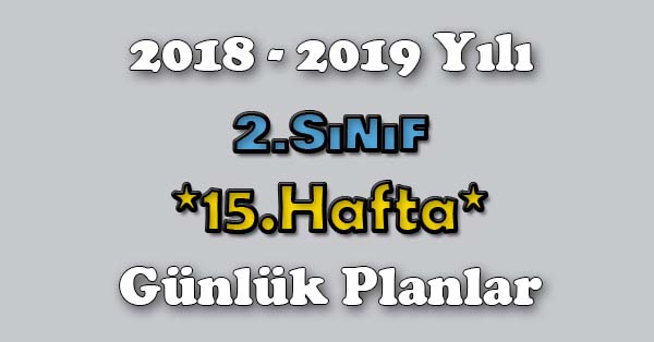 2018 - 2019 Yılı 2.Sınıf Tüm Dersler Günlük Plan - 15.Hafta