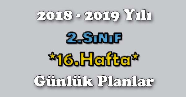 2018 - 2019 Yılı 2.Sınıf Tüm Dersler Günlük Plan - 16.Hafta