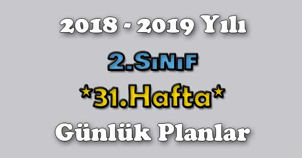 2018 - 2019 Yılı 2.Sınıf Tüm Dersler Günlük Plan - 31.Hafta