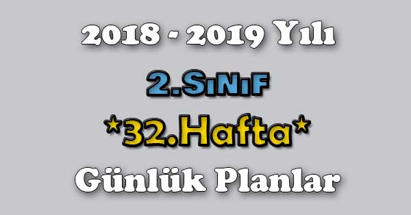 2018 - 2019 Yılı 2.Sınıf Tüm Dersler Günlük Plan - 32.Hafta