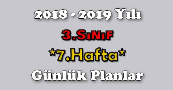 2018 - 2019 Yılı 3.Sınıf Tüm Dersler Günlük Plan - 7.Hafta