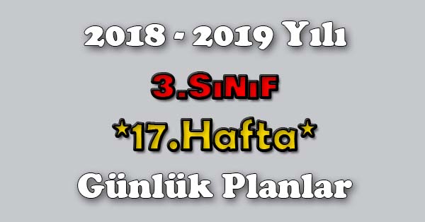 2018 - 2019 Yılı 3.Sınıf Tüm Dersler Günlük Plan - 17.Hafta