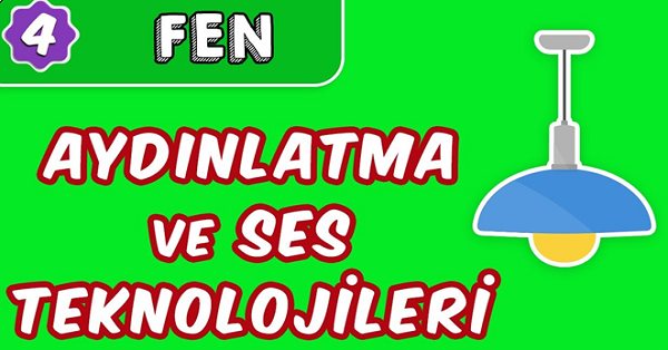 4.Sınıf Fen Bilgisi Aydınlatma ve Ses Teknolojileri Ünite Özeti