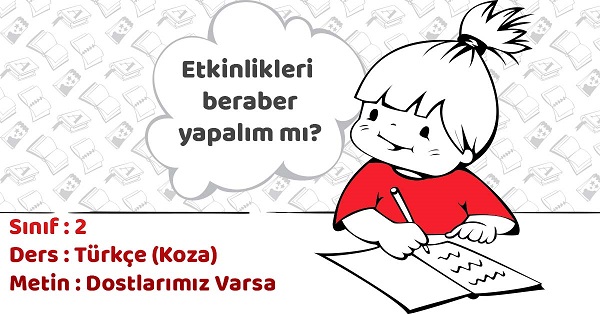 2.Sınıf Türkçe Dostlarımız Varsa Metni Etkinlik Cevapları