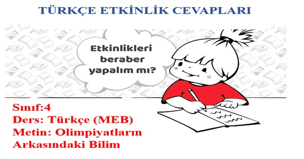 4.Sınıf Türkçe Meb Yayınları Olimpiyatların Arkasındaki Bilim Metni Etkinlik Cevapları