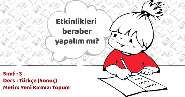 3.Sınıf Türkçe Yeni Kırmızı Topum Metni Etkinlik Cevapları