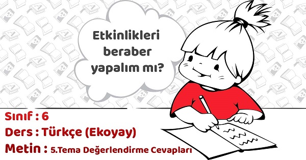 6.Sınıf Türkçe 5. Tema Değerlendirme Soruları Cevapları (Ekoyay)