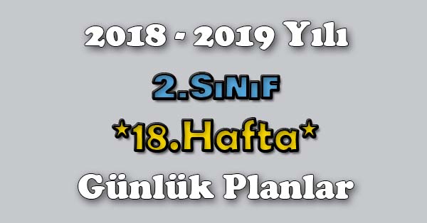 2018 - 2019 Yılı 2.Sınıf Tüm Dersler Günlük Plan - 18.Hafta