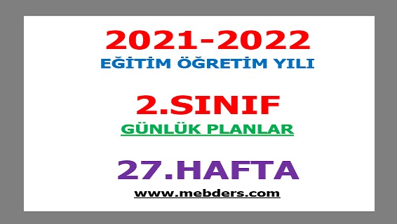 2021-2022 Eğitim Öğretim Yılı 2.Sınıf-27.Hafta Günlük Planları