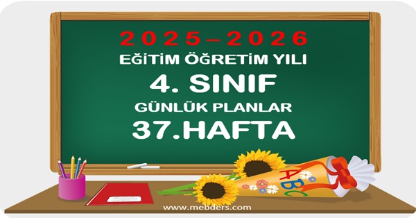 2025-2026 Eğitim Öğretim Yılı 4.Sınıf Günlük Planları 37.Hafta