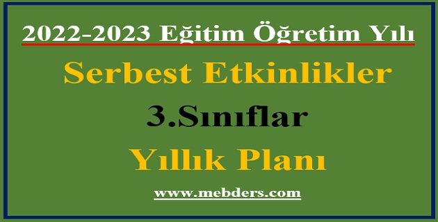 2022 – 2023 Eğitim Öğretim Yılı 3.Sınıflar Serbest Etkinlikler Dersi Yıllık Planı