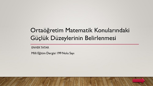 Ortaöğretim Matematik Konularındaki  Güçlük Düzeylerinin Belirlenmesi makale sunusu